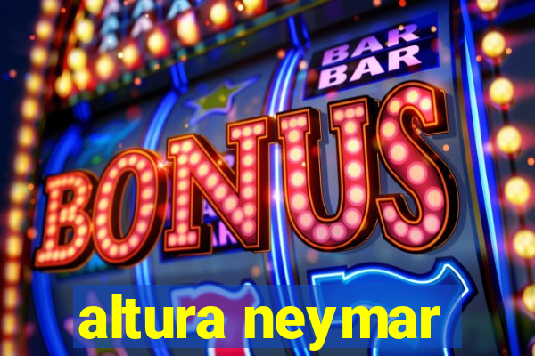 altura neymar